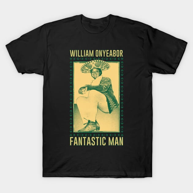 William Onyeabor //\\ Fantastic Man T-Shirt by DankFutura